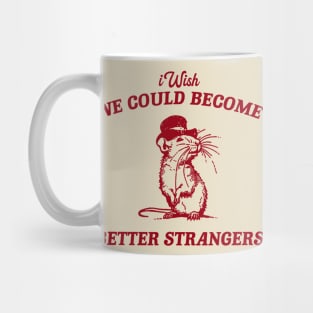 Wish We Could Become Better Strangers Retro T-Shirt, Funny Cabybara Lovers T-shirt, Strange Shirts, Vintage 90s Gag Unisex Mug